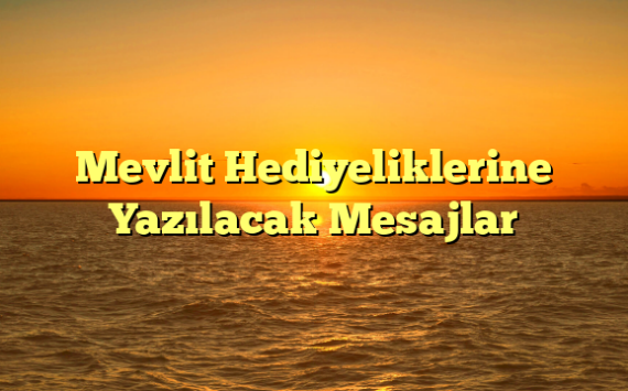 Mevlit Hediyeliklerine Yazılacak Mesajlar